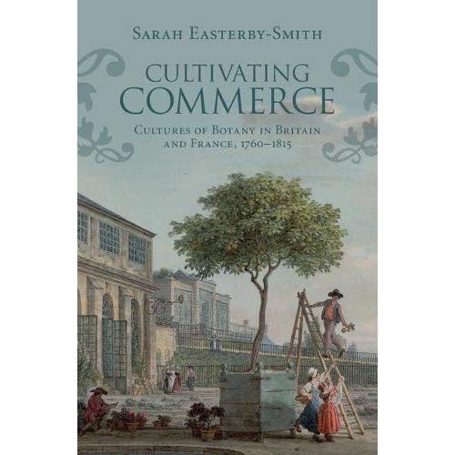 Cultivating Commerce: Cultures of Botany in Britain and France, 1760–1815 (Science in History)