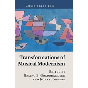 Transformations of Musical Modernism (Music since 1900)