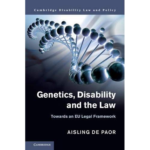 Genetics, Disability and the Law: Towards an EU Legal Framework (Cambridge Disability Law and Policy Series)