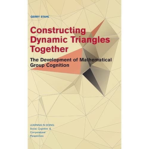 Constructing Dynamic Triangles Together: The Development of Mathematical Group Cognition (Learning in Doing: Social, Cognitive and Computational Perspectives)