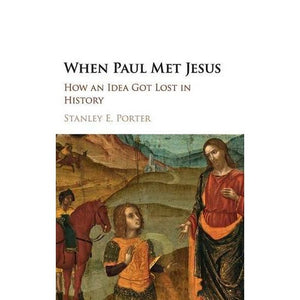 When Paul Met Jesus: How an Idea Got Lost in History