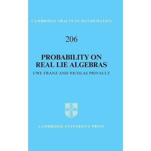 Probability on Real Lie Algebras: 206 (Cambridge Tracts in Mathematics, Series Number 206)