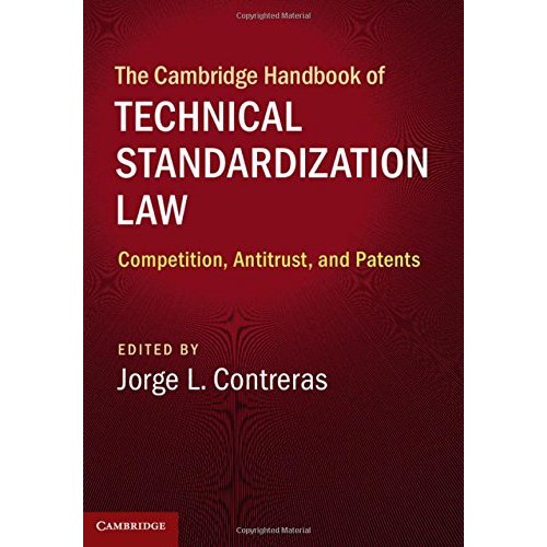 The Cambridge Handbook of Technical Standardization Law: Competition, Antitrust, and Patents (Cambridge Law Handbooks)