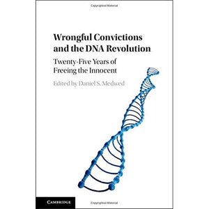 Wrongful Convictions and the DNA Revolution: Twenty-Five Years of Freeing the Innocent