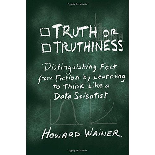 Truth or Truthiness: Distinguishing Fact from Fiction by Learning to Think Like a Data Scientist