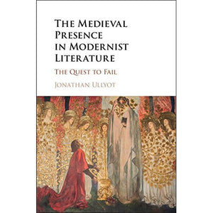 The Medieval Presence in Modernist Literature: The Quest to Fail