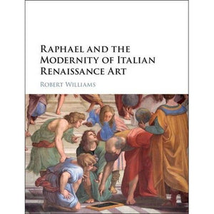 Raphael and the Redefinition of Art in Renaissance Italy