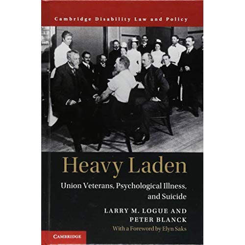 Heavy Laden: Union Veterans, Psychological Illness, and Suicide (Cambridge Disability Law and Policy Series)