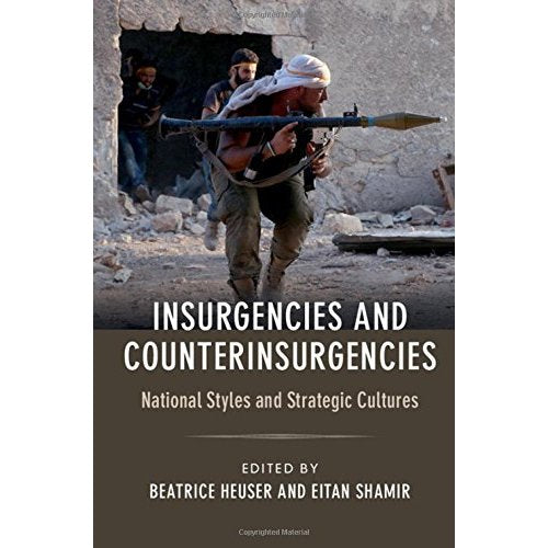 Insurgencies and Counterinsurgencies: National Styles and Strategic Cultures