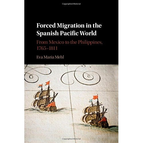 Forced Migration in the Spanish Pacific World: From Mexico to the Philippines, 1765-1811
