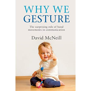 Why We Gesture: The Surprising Role of Hand Movements in Communication