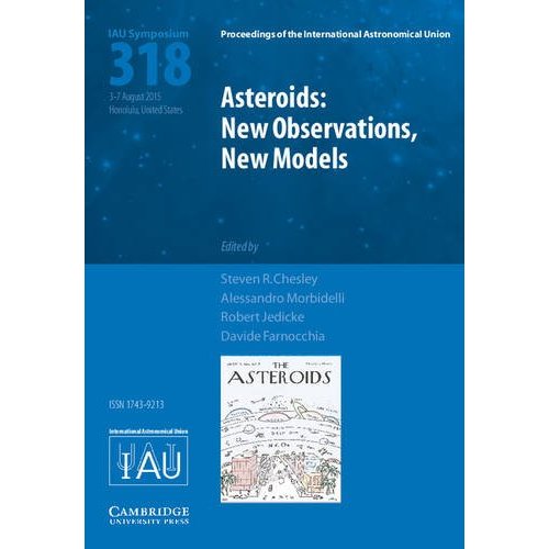 Asteroids: New Observations, New Models (IAU S318) (Proceedings of the International Astronomical Union Symposia and Colloquia)