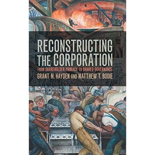 Reconstructing the Corporation: From Shareholder Primacy to Shared Governance