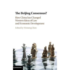 The Beijing Consensus?: How China Has Changed Western Ideas of Law and Economic Development