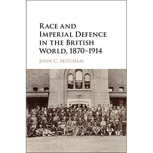 Race and Imperial Defence in the British World, 1870–1914