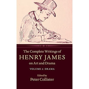 The Complete Writings of Henry James on Art and Drama: Volume 2, Drama