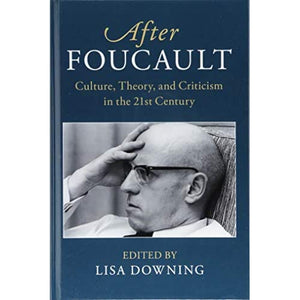 After Foucault: Culture, Theory, and Criticism in the 21st Century (After Series)