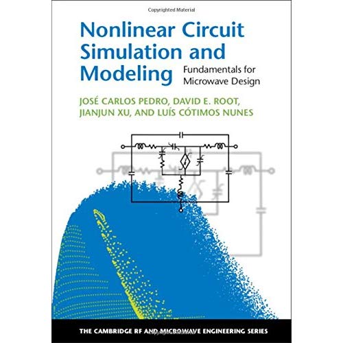 Nonlinear Circuit Simulation and Modeling: Fundamentals for Microwave Design (The Cambridge RF and Microwave Engineering Series)