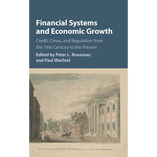Financial Systems and Economic Growth (Studies in Macroeconomic History)
