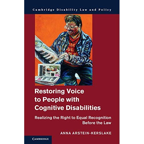 Restoring Voice to People with Cognitive Disabilities: Realizing the Right to Equal Recognition before the Law (Cambridge Disability Law and Policy Series)