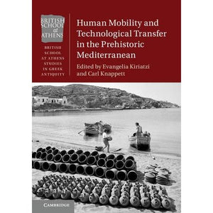 Human Mobility and Technological Transfer in the Prehistoric Mediterranean (British School at Athens Studies in Greek Antiquity)