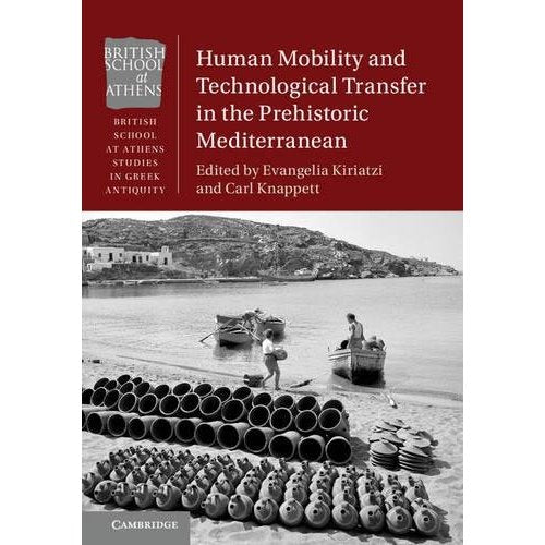 Human Mobility and Technological Transfer in the Prehistoric Mediterranean (British School at Athens Studies in Greek Antiquity)