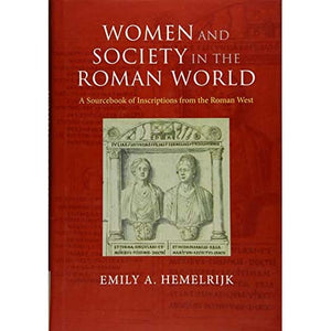 Women and Society in the Roman World: A Sourcebook of Inscriptions from the Roman West