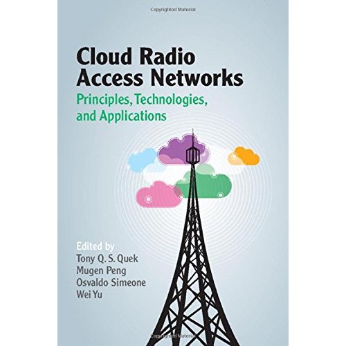 Cloud Radio Access Networks: Principles, Technologies, and Applications