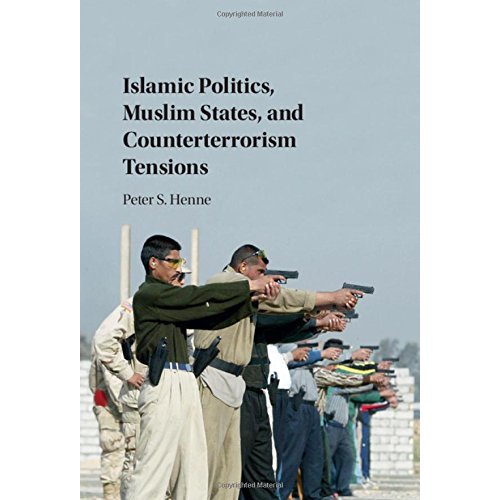 Islamic Politics, Muslim States, and Counterterrorism Tensions