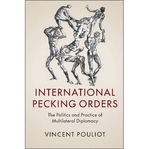 International Pecking Orders: The Politics and Practice of Multilateral Diplomacy