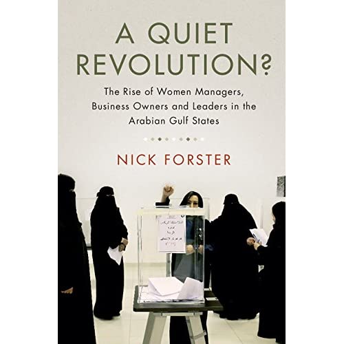 A Quiet Revolution?: The Rise of Women Managers, Business Owners and Leaders in the Arabian Gulf States