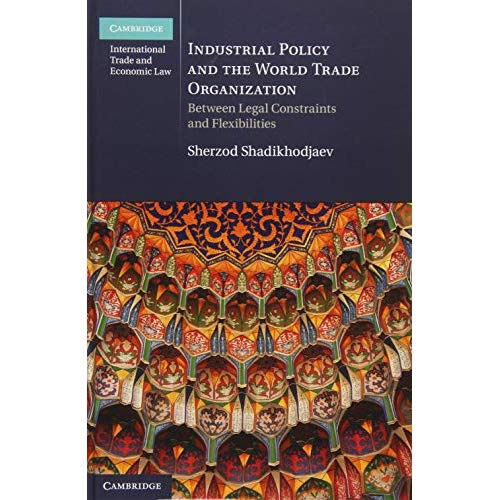 Industrial Policy and the World Trade Organization (Cambridge International Trade and Economic Law)