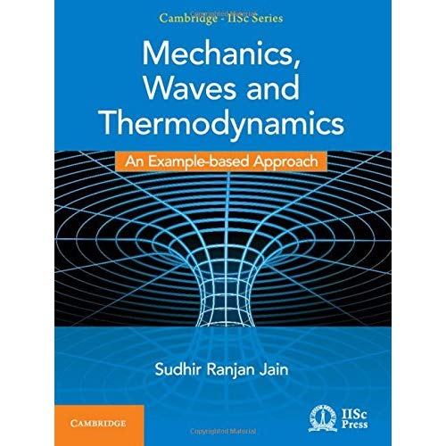 Mechanics, Waves and Thermodynamics: An Example-based Approach (Cambridge IISc Series)