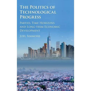 The Politics of Technological Progress: Parties, Time Horizons and Long-term Economic Development