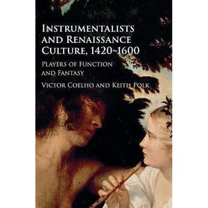Instrumentalists and Renaissance Culture, 1420–1600: Players of Function and Fantasy