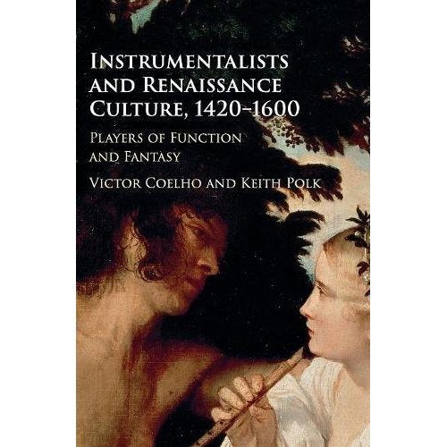 Instrumentalists and Renaissance Culture, 1420–1600: Players of Function and Fantasy