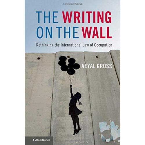 The Writing on the Wall: Rethinking the International Law of Occupation