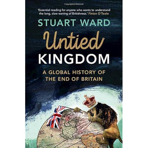 Untied Kingdom: A Global History of the End of Britain