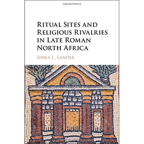 Ritual Sites and Religious Rivalries in Late Roman North Africa