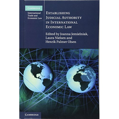 Establishing Judicial Authority in International Economic Law: 23 (Cambridge International Trade and Economic Law, Series Number 23)