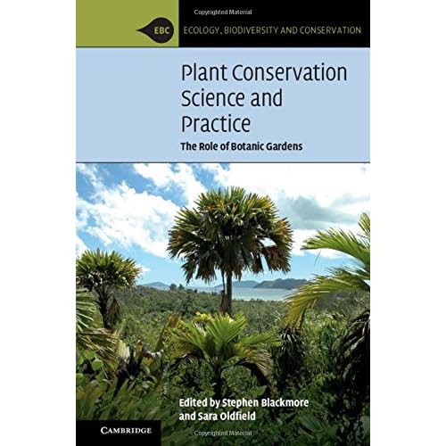 Plant Conservation Science and Practice: The Role of Botanic Gardens (Ecology, Biodiversity and Conservation)