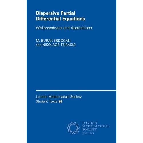 Dispersive Partial Differential Equations: Wellposedness and Applications: 86 (London Mathematical Society Student Texts, Series Number 86)