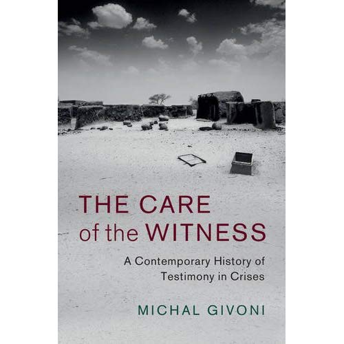 The Care of the Witness: A Contemporary History of Testimony in Crises (Human Rights in History)