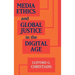 Media Ethics and Global Justice in the Digital Age (Communication, Society and Politics)