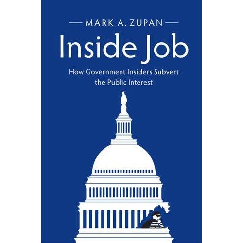 Inside Job: How Government Insiders Subvert the Public Interest