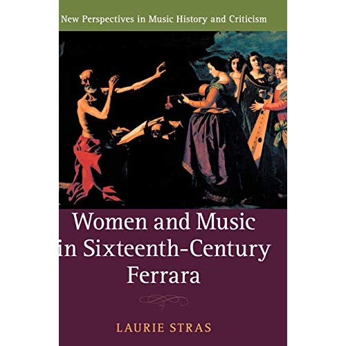 Women and Music in Sixteenth-Century Ferrara (New Perspectives in Music History and Criticism)