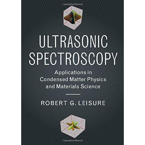 Ultrasonic Spectroscopy: Applications in Condensed Matter Physics and Materials Science