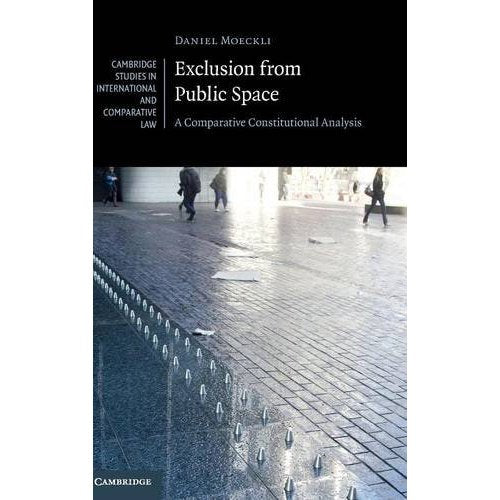 Exclusion from Public Space: A Comparative Constitutional Analysis (Cambridge Studies in International and Comparative Law)