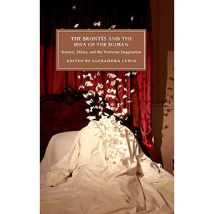 The Brontës and the Idea of the Human (Cambridge Studies in Nineteenth-Century Literature and Culture)