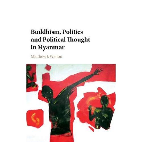 Buddhism, Politics and Political Thought in Myanmar